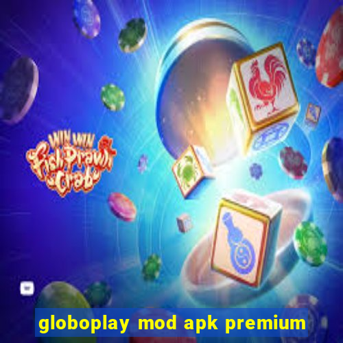 globoplay mod apk premium